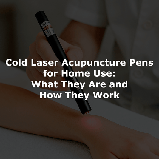 Cold Laser Acupuncture Pens for Home Use: What They Are and How They Work